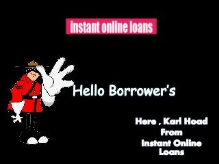 Instant Online Loans - A Convenient Way to Handle Unforeseen Financial Crisis!   