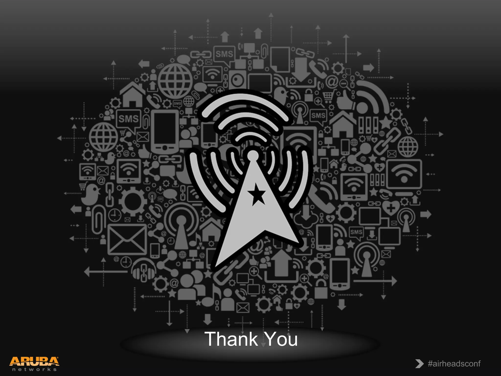 CONFIDENTIAL
© Copyright 2013. Aruba Networks, Inc.
All rights reserved 18 #airheadsconf#airheadsconf
Thank You
 