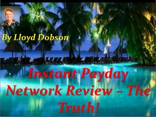 By Lloyd Dobson

Instant Payday
Network Review – The
Truth!

 