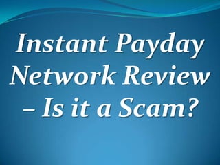 Instant Payday
Network Review
– Is it a Scam?
 