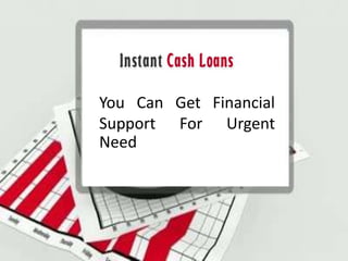 You Can Get Financial
Support For Urgent
Need
 