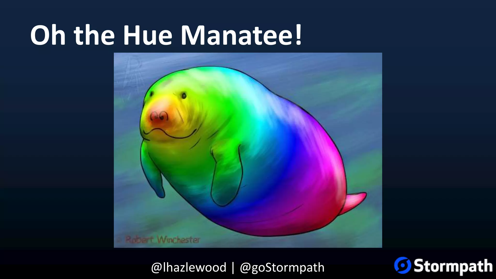 @lhazlewood | @goStormpath Oh the Hue Manatee! 