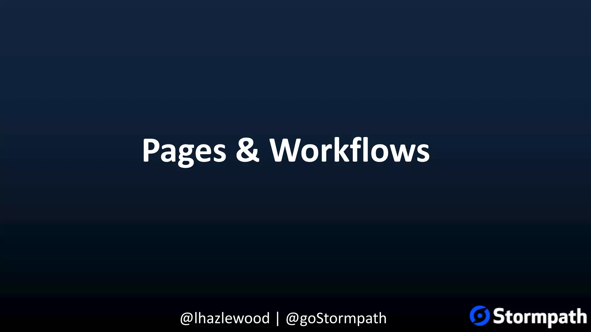 @lhazlewood | @goStormpath Pages & Workflows 