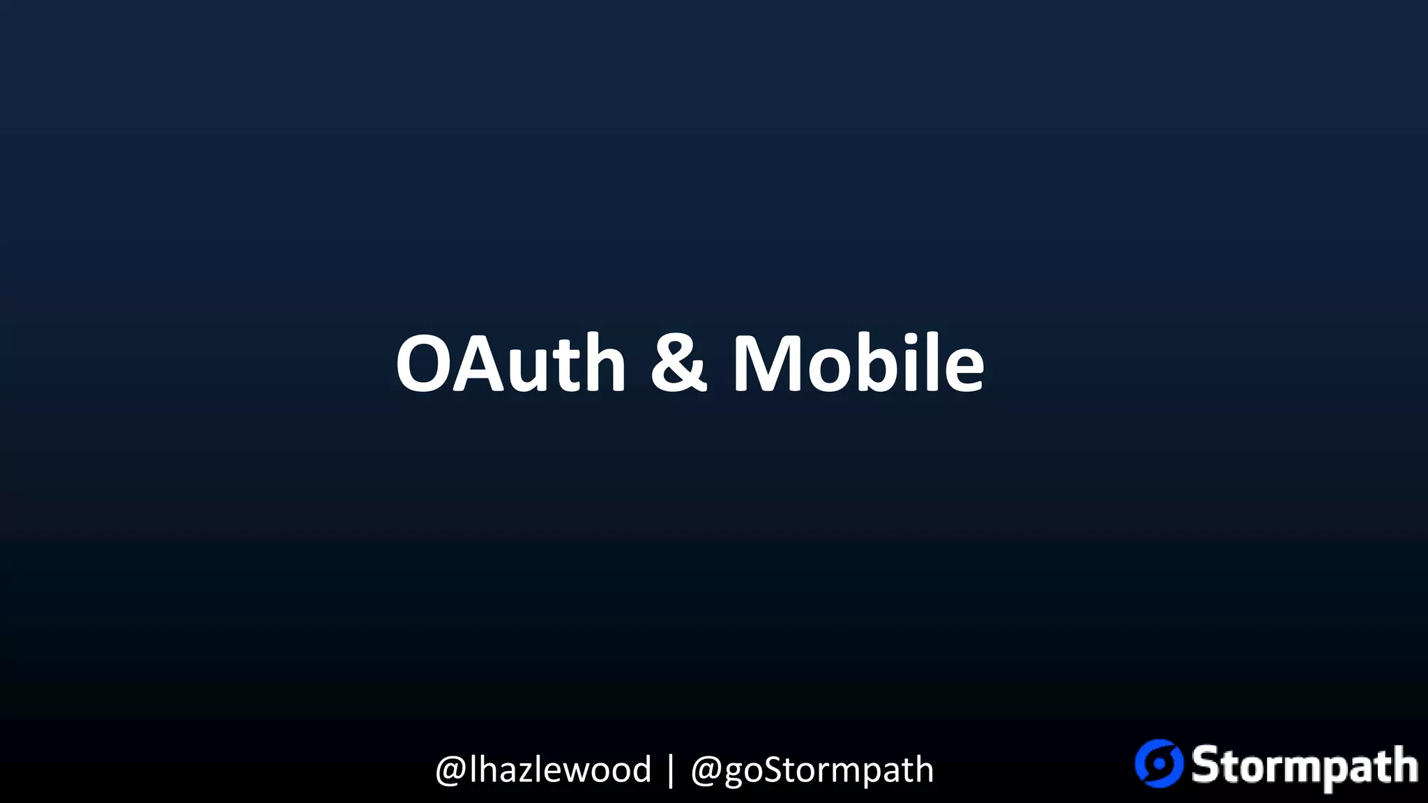 @lhazlewood | @goStormpath OAuth & Mobile 