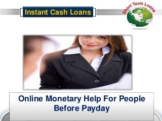 LOGO
Online Monetary Help For People
Before Payday
Instant Cash Loans
 