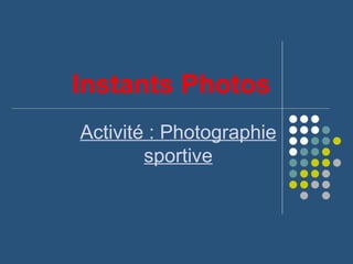 Instants Photos Activité : Photographie sportive 