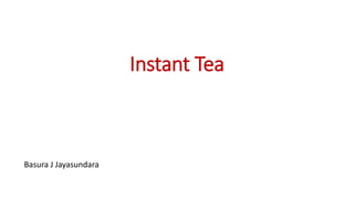 Instant Tea
Basura J Jayasundara
 