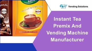 Vending Solutions
Instant Tea
Premix And
Vending Machine
Manufacturer
 