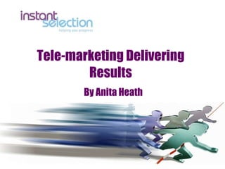 Tele-marketing Delivering Results By Anita Heath 