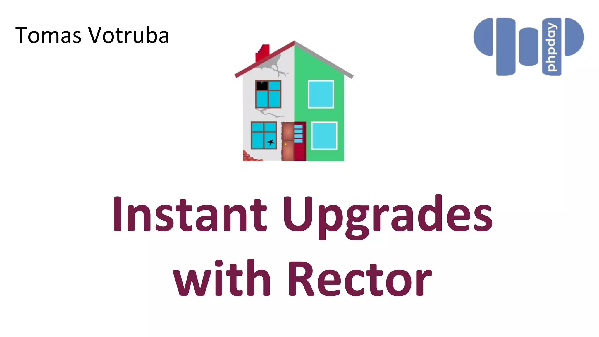 Instant Upgrades
with Rector
Tomas Votruba