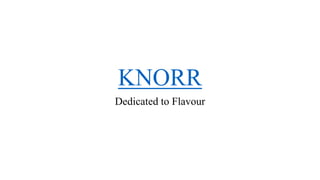 KNORR
Dedicated to Flavour
 