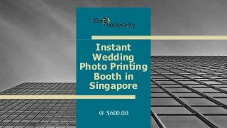 Instant
Wedding
Photo Printing
Booth in
Singapore
@ $600.00
1
 