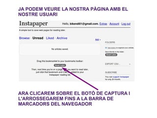 JA PODEM VEURE LA NOSTRA PÀGINA AMB EL NOSTRE USUARI ARA CLICAREM SOBRE EL BOTÓ DE CAPTURA I L'ARROSSEGAREM FINS A LA BARRA DE MARCADORS DEL NAVEGADOR 