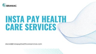 INSTA PAY HEALTH
CARE SERVICES
davisd@instapayhealthcareservices.com
 