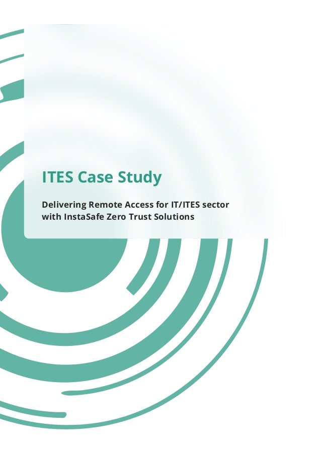ITES Case Study
Delivering Remote Access for IT/ITES sector
with InstaSafe Zero Trust Solutions
 