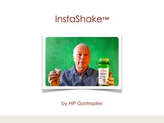 by HIP Gastroplex
InstaShake™
 