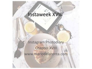 Instaweek XVIII

Instagram Photodiary
Chapter XVIII
www.mariodelarenta.com

 