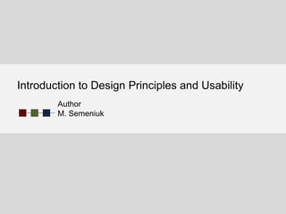 Introduction to Design Principles and Usability
        Author
        M. Semeniuk
 