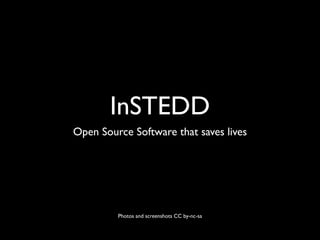 InSTEDD
Open Source Software that saves lives




         Photos and screenshots CC by-nc-sa
 