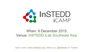 When: 9 December 2015
Venue: InSTEDD iLab Southeast Asia
learn more: www.ilabsea.org | follow us: @ilabsea on Twitter
 