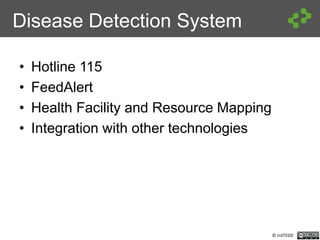 © InSTEDD
Disease Detection System
• Hotline 115
• FeedAlert
• Health Facility and Resource Mapping
• Integration with other technologies
 