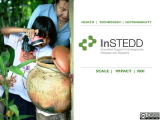 HEALTH | TECHNOLOGY | SUSTAINABILITY




         Innovative Support to Emergencies
         Diseases and Disasters




       SCALE | IMPACT | ROI
 