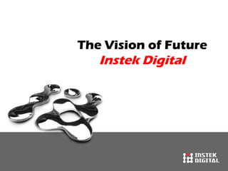 The Vision of Future
Instek Digital
 