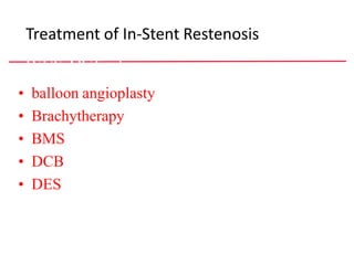 Treatment of In-Stent Restenosis
• IVUS, OCT role
• balloon angioplasty
• Brachytherapy
• BMS
• DCB
• DES
• balloon angioplasty
• Brachytherapy
• BMS
• DCB
• DES
 