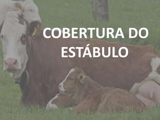 Introdução
COBERTURA DO
ESTÁBULO
 