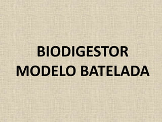 BIODIGESTOR
MODELO BATELADA
 
