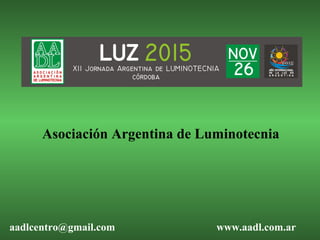 Asociación Argentina de Luminotecnia
aadlcentro@gmail.com www.aadl.com.ar
 