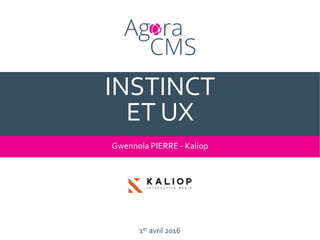 1er avril 2016
INSTINCT
ET UX
Gwennola PIERRE - Kaliop
 