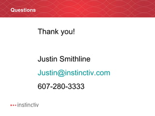 Questions Thank you! Justin Smithline [email_address] 607-280-3333 