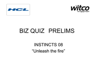 BIZ QUIZ PRELIMS INSTINCTS 08 “Unleash the fire” 