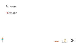 Answer
• X: Brahmin
 