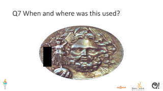 Q7 When and where was this used?
 