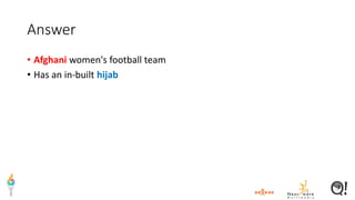 Answer
• Afghani women's football team
• Has an in-built hijab
 