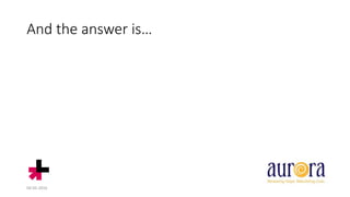 04-05-2016 85
And the answer is…
 