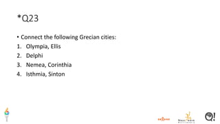 *Q23
• Connect the following Grecian cities:
1. Olympia, Ellis
2. Delphi
3. Nemea, Corinthia
4. Isthmia, Sinton
 