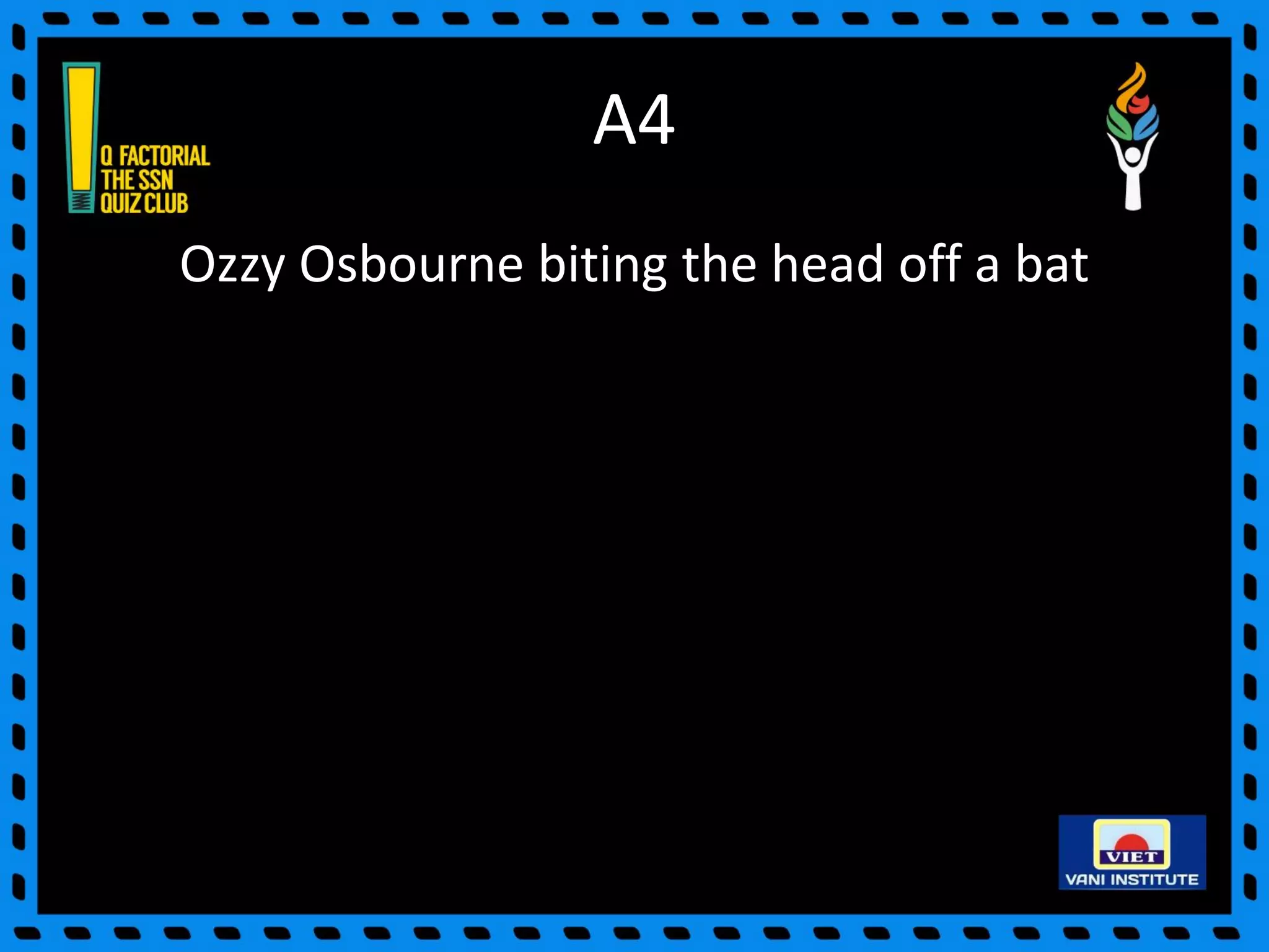 A4
Ozzy Osbourne biting the head off a bat
 