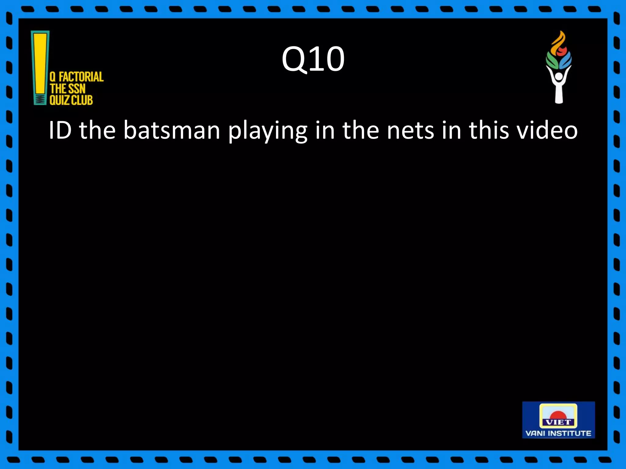 Q10
ID the batsman playing in the nets in this video
 