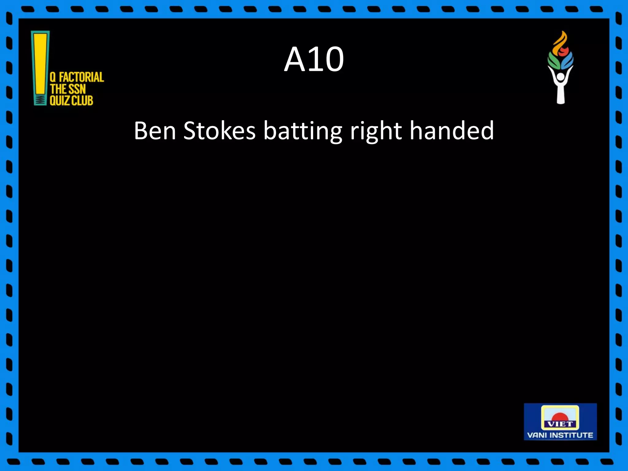 A10
Ben Stokes batting right handed
 