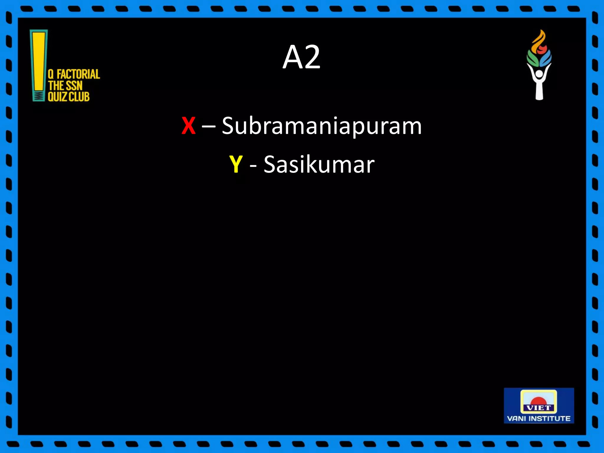 A2
X – Subramaniapuram
Y - Sasikumar
 