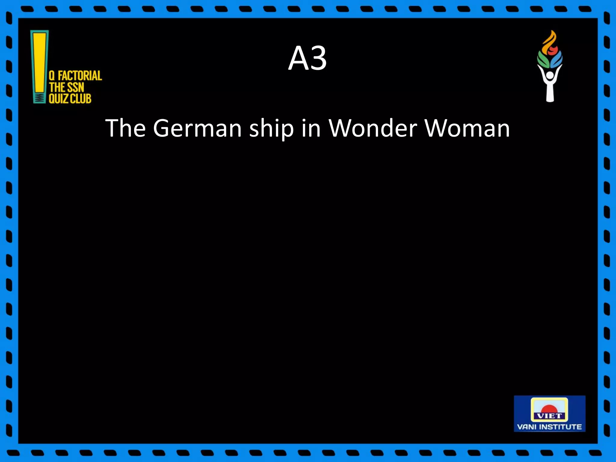 A3
The German ship in Wonder Woman
 