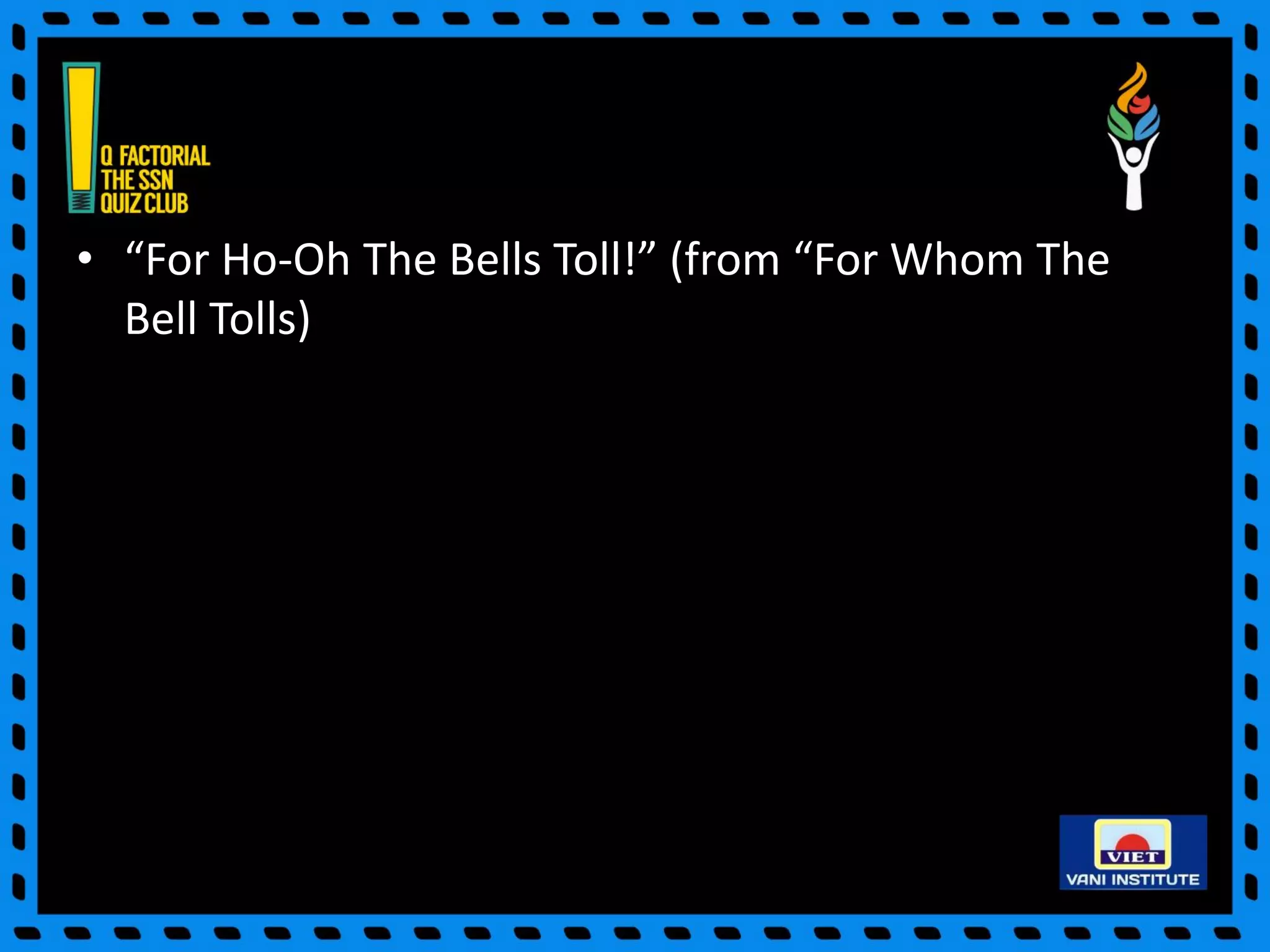 • “For Ho-Oh The Bells Toll!” (from “For Whom The
Bell Tolls)
 
