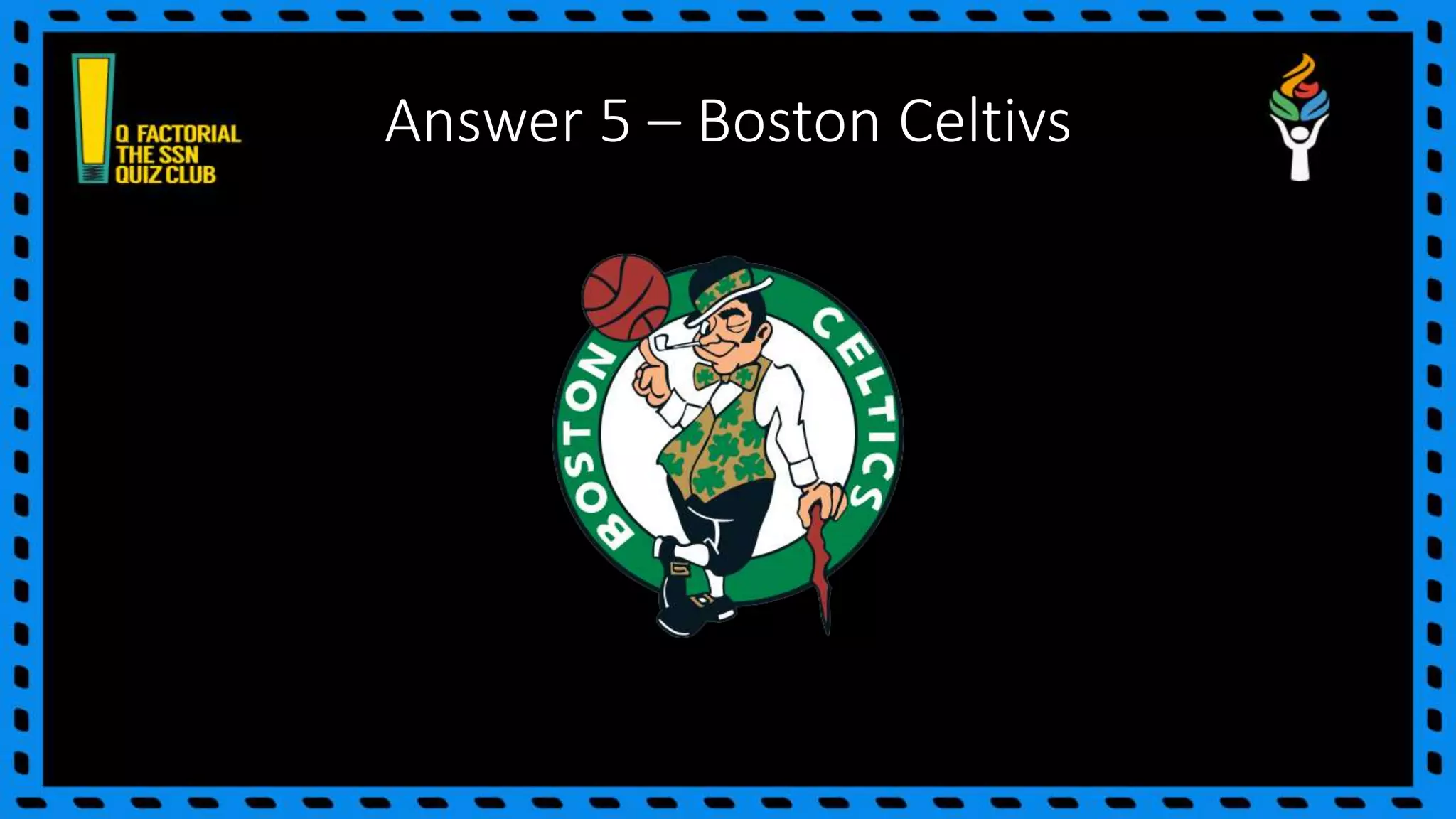 Answer 5 – Boston Celtivs
 