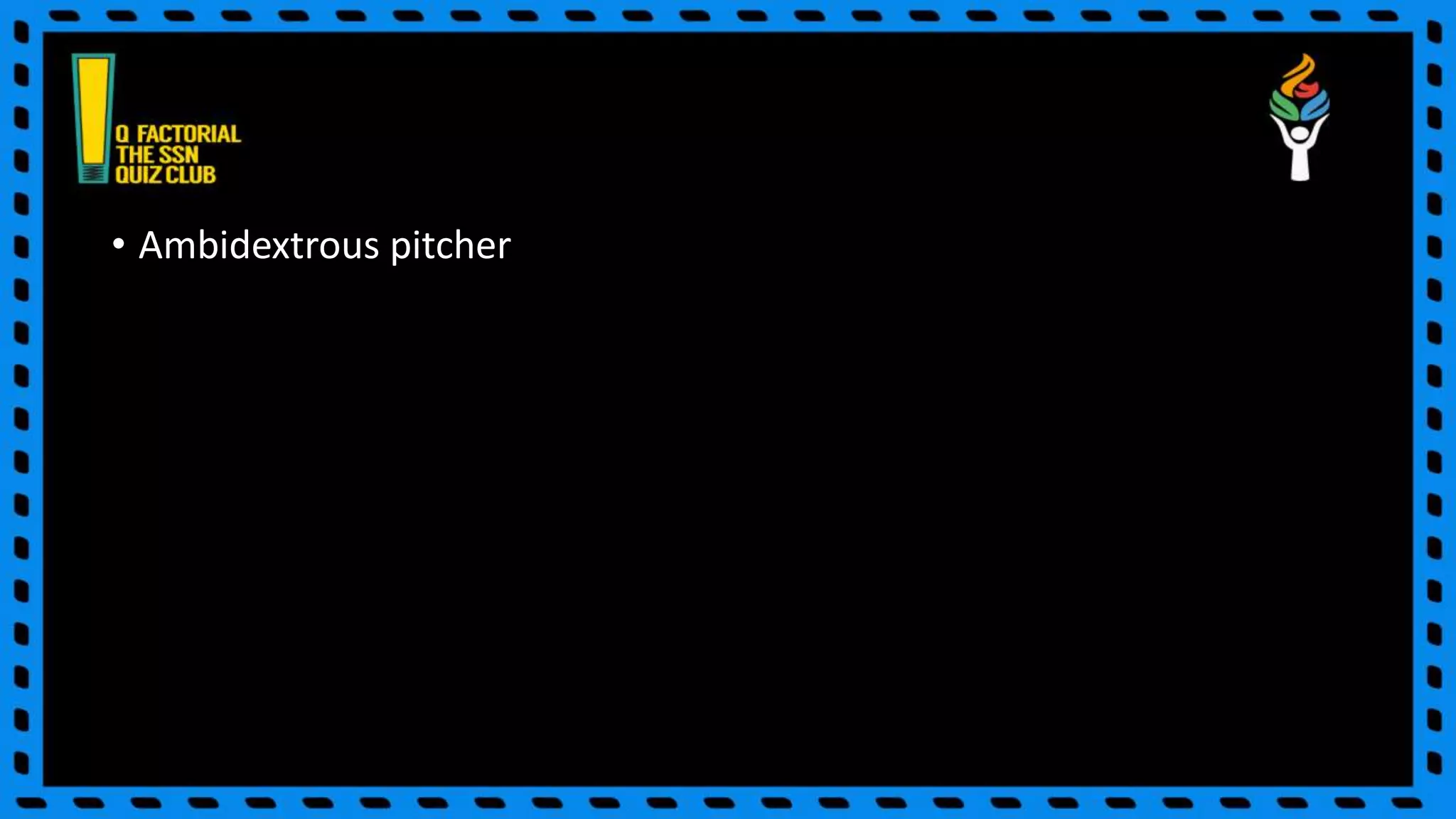 • Ambidextrous pitcher
 
