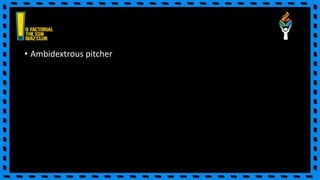 • Ambidextrous pitcher
 