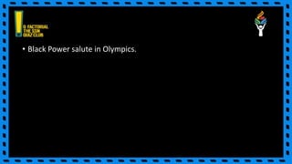 • Black Power salute in Olympics.
 