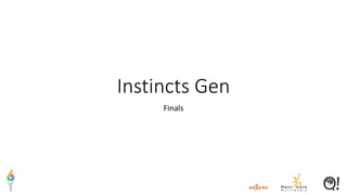 Instincts Gen
Finals
 